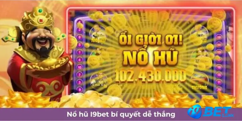 Nổ hũ I9bet bí quyết dễ thắng