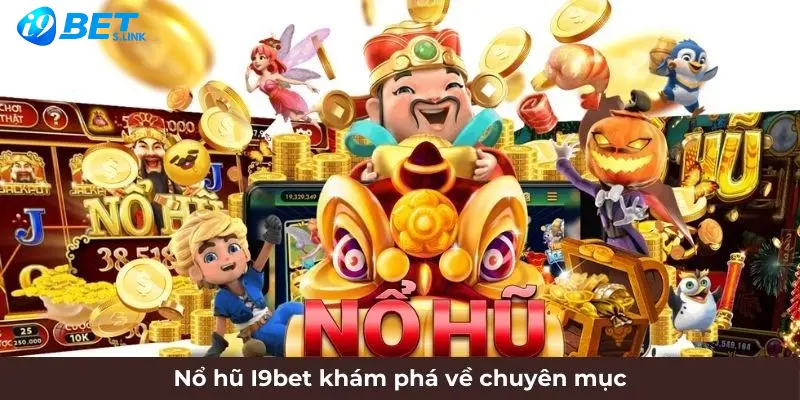 Nổ hũ I9bet khám phá về chuyên mục