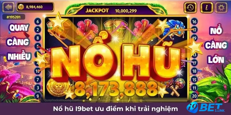 Nổ hũ I9bet ưu điểm khi trải nghiệm