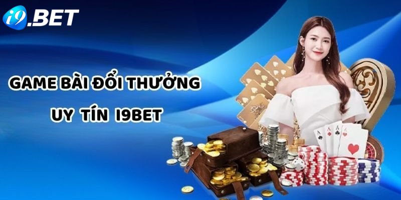 Game bài đổi thưởng i9BET phong phú nhiều chọn lựa