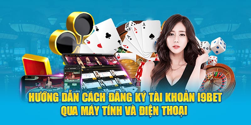 Hướng dẫn cách đăng ký tài khoản i9BET qua máy tính và điện thoại