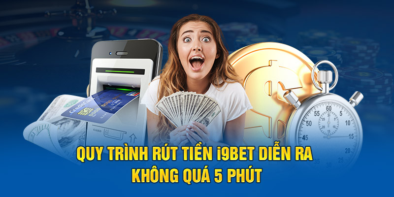 Quy trình rút tiền i9BET diễn ra không quá 5 phút