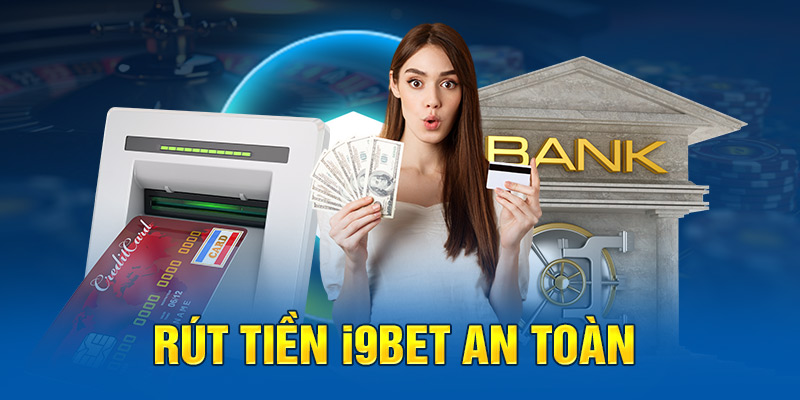 Rút tiền i9BET an toàn