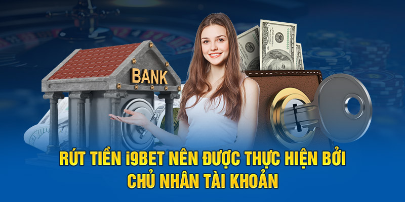 Rút tiền i9BET nên được thực hiện bởi chủ nhân tài khoản