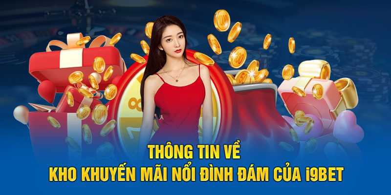 Thông tin về kho khuyến mãi nổi đình đám của i9BET